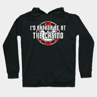 I'd Rather Be At The Casino Funny Gambling Poker Slots Hoodie